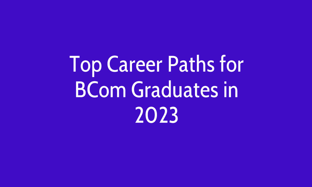 Top Career Paths for BCom Graduates in 2023