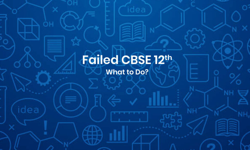 Failed CBSE 12th - What to do?